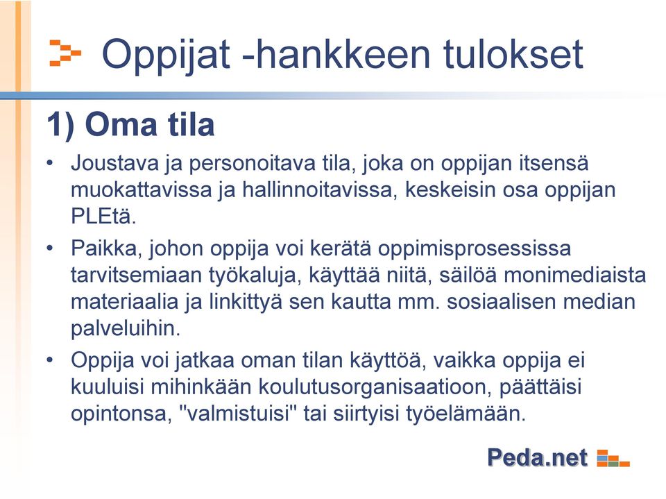 Paikka, johon oppija voi kerätä oppimisprosessissa tarvitsemiaan työkaluja, käyttää niitä, säilöä monimediaista materiaalia