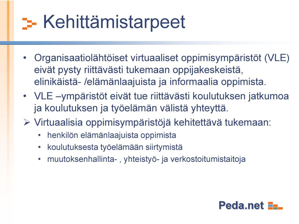 VLE ympäristöt eivät tue riittävästi koulutuksen jatkumoa ja koulutuksen ja työelämän välistä yhteyttä.