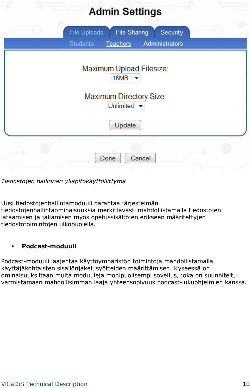 Podcast-moduuli Podcast-moduuli laajentaa käyttöympäristön toimintoja mahdollistamalla käyttäjäkohtaisten sisällönjakelusyötteiden määrittämisen.