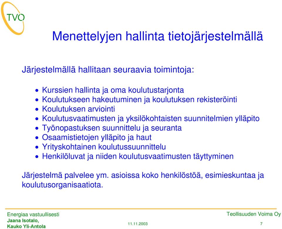 ylläpito x Työnopastuksen suunnittelu ja seuranta x Osaamistietojen ylläpito ja haut x Yrityskohtainen koulutussuunnittelu x Henkilöluvat