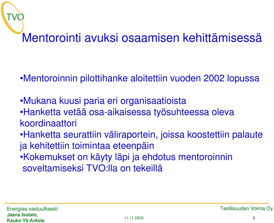 koordinaattori Hanketta seurattiin väliraportein, joissa koostettiin palaute ja kehitettiin