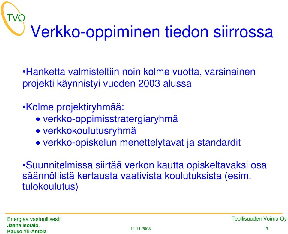 verkkokoulutusryhmä x verkko-opiskelun menettelytavat ja standardit Suunnitelmissa siirtää