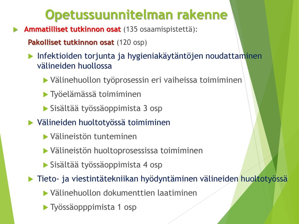 työssäoppimista 3 osp Välineiden huoltotyössä toimiminen Välineistön tunteminen Välineistön huoltoprosessissa toimiminen Sisältää