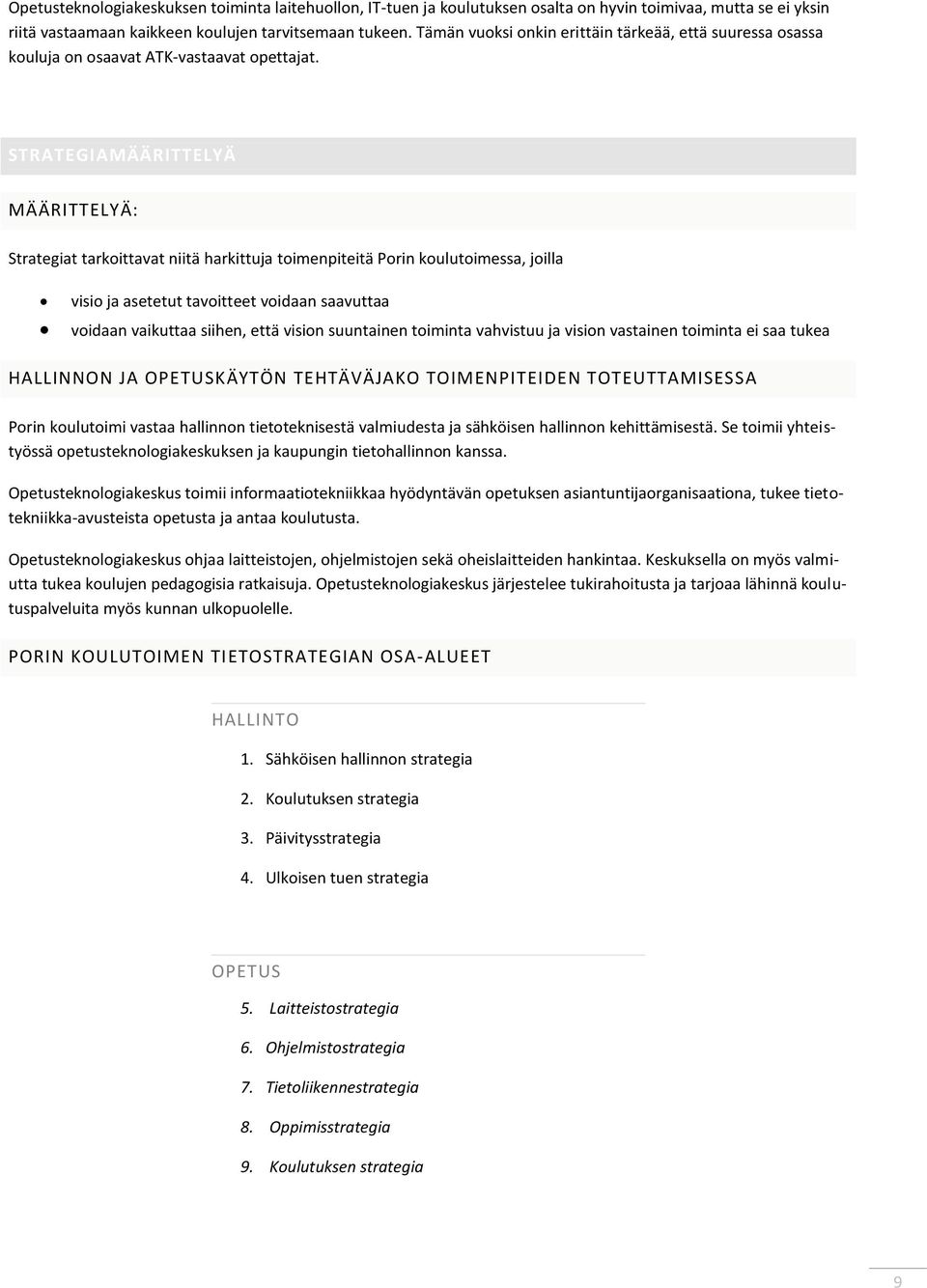 STRATEGIAMÄÄRITTELYÄ MÄÄRITTELYÄ: Strategiat tarkoittavat niitä harkittuja toimenpiteitä Porin koulutoimessa, joilla visio ja asetetut tavoitteet voidaan saavuttaa voidaan vaikuttaa siihen, että