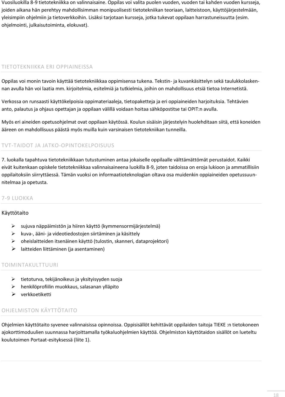 ohjelmiin ja tietoverkkoihin. Lisäksi tarjotaan kursseja, jotka tukevat oppilaan harrastuneisuutta (esim. ohjelmointi, julkaisutoiminta, elokuvat).