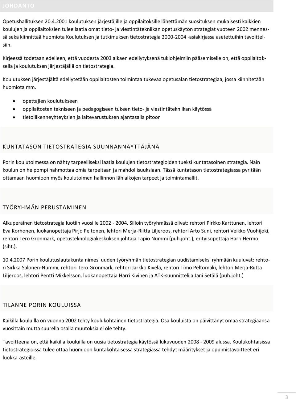 2002 mennessä sekä kiinnittää huomiota Koulutuksen ja tutkimuksen tietostrategia 2000-2004 -asiakirjassa asetettuihin tavoitteisiin.