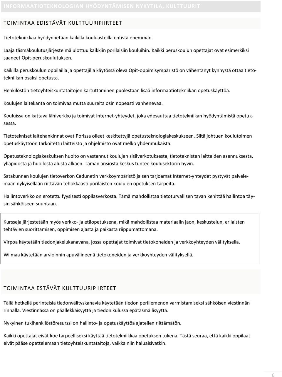 Kaikilla peruskoulun oppilailla ja opettajilla käytössä oleva Opit-oppimisympäristö on vähentänyt kynnystä ottaa tietotekniikan osaksi opetusta.