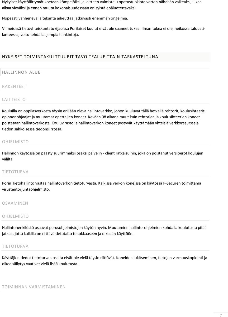 Ilman tukea ei ole, heikossa taloustilanteessa, voitu tehdä laajempia hankintoja.