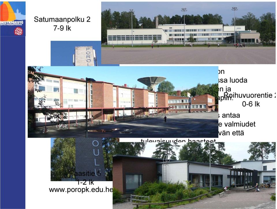 Roihuvuorentie 2 0-6 lk Yhtenäinen perusopetus antaa mahdollisuuden oppilaille valmiudet kohdata sekä tämän