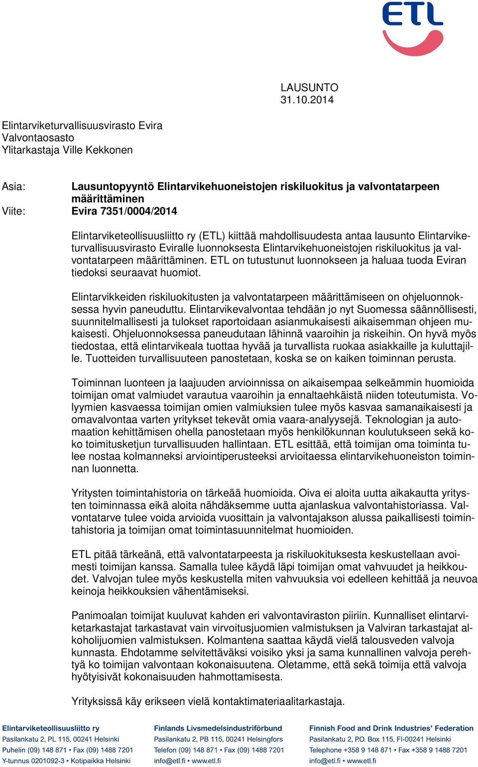 7351/0004/2014 Elintarviketeollisuusliitto ry (ETL) kiittää mahdollisuudesta antaa lausunto Elintarviketurvallisuusvirasto Eviralle luonnoksesta Elintarvikehuoneistojen riskiluokitus ja