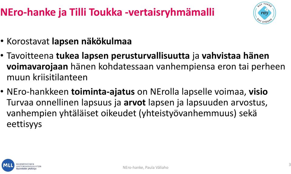 muun kriisitilanteen NEro-hankkeen toiminta-ajatus on NErolla lapselle voimaa, visio Turvaa onnellinen