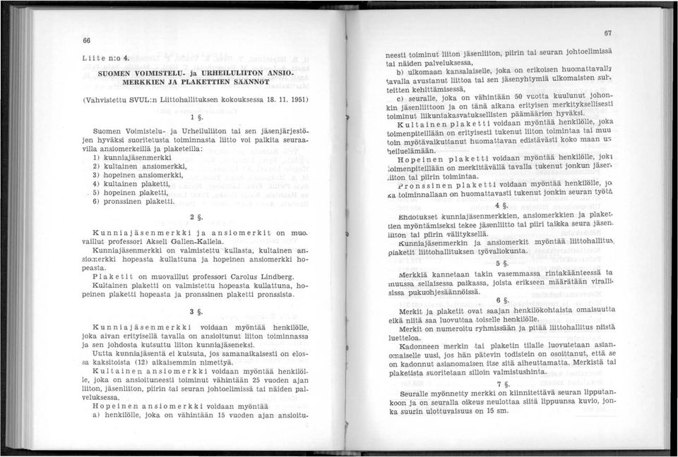 4) kultai.nen plakjetti, 5) hopeinen plaketti, 6) pronssinen pl'aket.ti. 2. Kun n i a j ä sen m e r k k i 'j aan s i 0 m e.r k i t on muo. vaillut professori Akseli GaHen-Kal1ela.