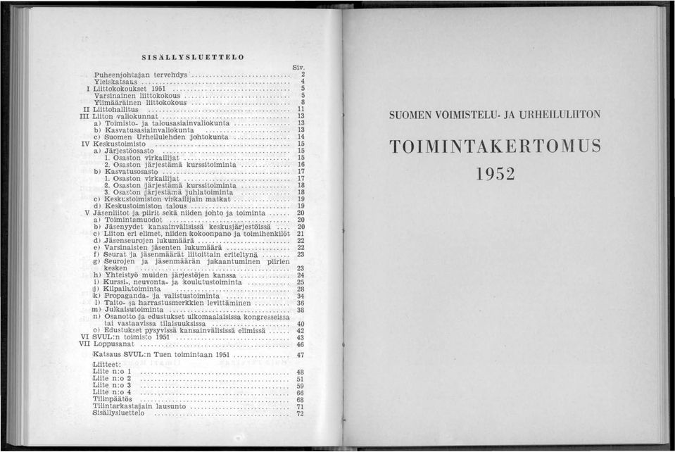 ....................... 13 c) ISuomen UrheLlulehden ;jdhtokuillta... 14 IV Ketlwstoimisto...................................... 15 a) J'ärjestäosasto.................................... 15 1.