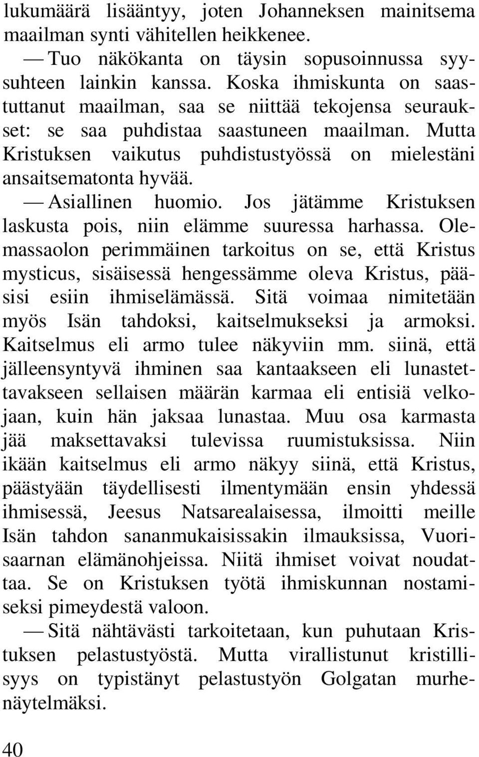 Asiallinen huomio. Jos jätämme Kristuksen laskusta pois, niin elämme suuressa harhassa.