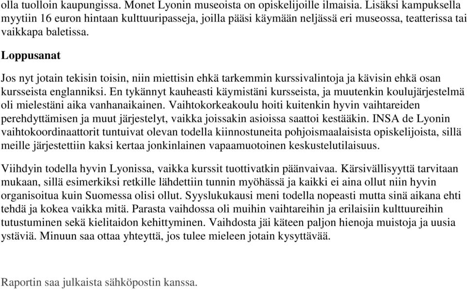 Loppusanat Jos nyt jotain tekisin toisin, niin miettisin ehkä tarkemmin kurssivalintoja ja kävisin ehkä osan kursseista englanniksi.