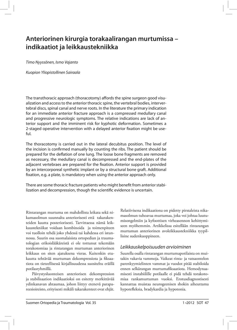 In the literature the primary indication for an immediate anterior fracture approach is a compressed medullary canal and progressive neurologic symptoms.