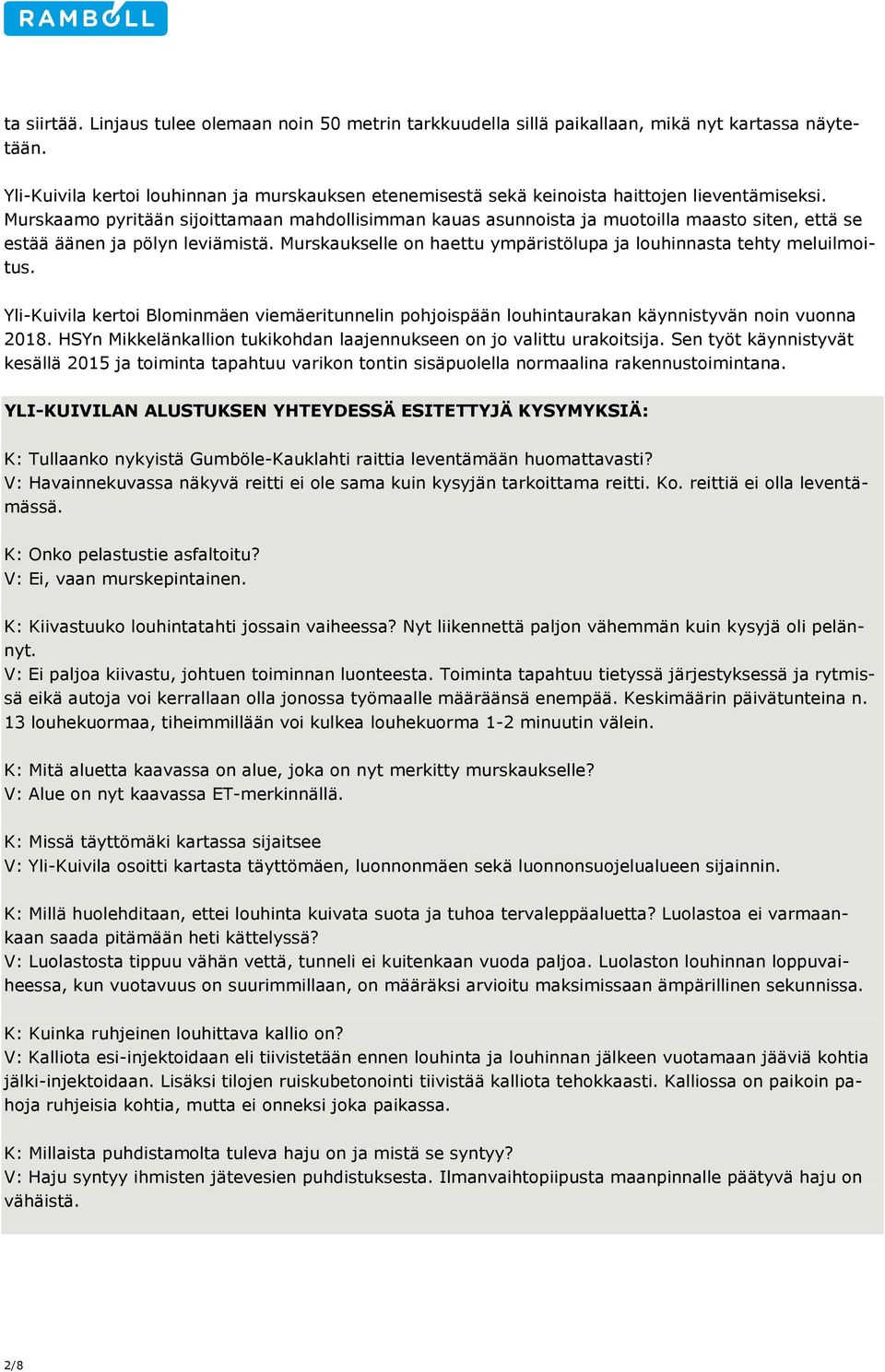 Murskaamo pyritään sijoittamaan mahdollisimman kauas asunnoista ja muotoilla maasto siten, että se estää äänen ja pölyn leviämistä.