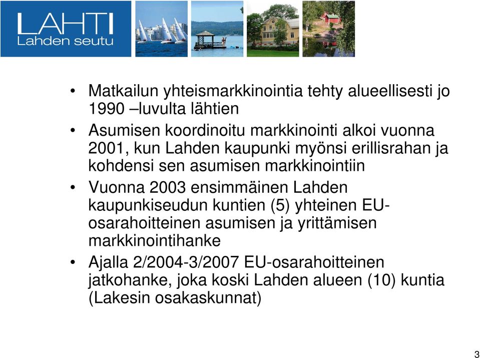 ensimmäinen Lahden kaupunkiseudun kuntien (5) yhteinen EUosarahoitteinen asumisen ja yrittämisen