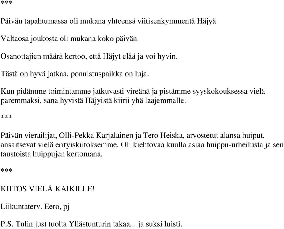 Kun pidämme toimintamme jatkuvasti vireänä ja pistämme syyskokouksessa vielä paremmaksi, sana hyvistä Häjyistä kiirii yhä laajemmalle.