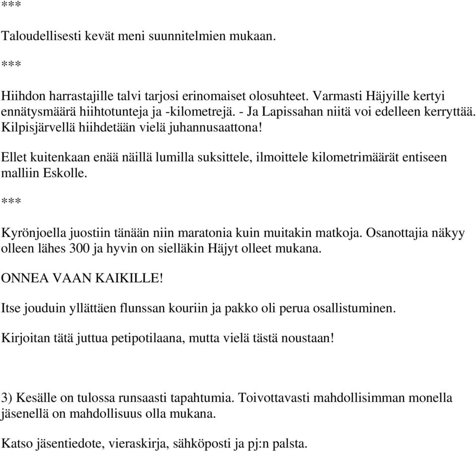 Kyrönjoella juostiin tänään niin maratonia kuin muitakin matkoja. Osanottajia näkyy olleen lähes 300 ja hyvin on sielläkin Häjyt olleet mukana. ONNEA VAAN KAIKILLE!