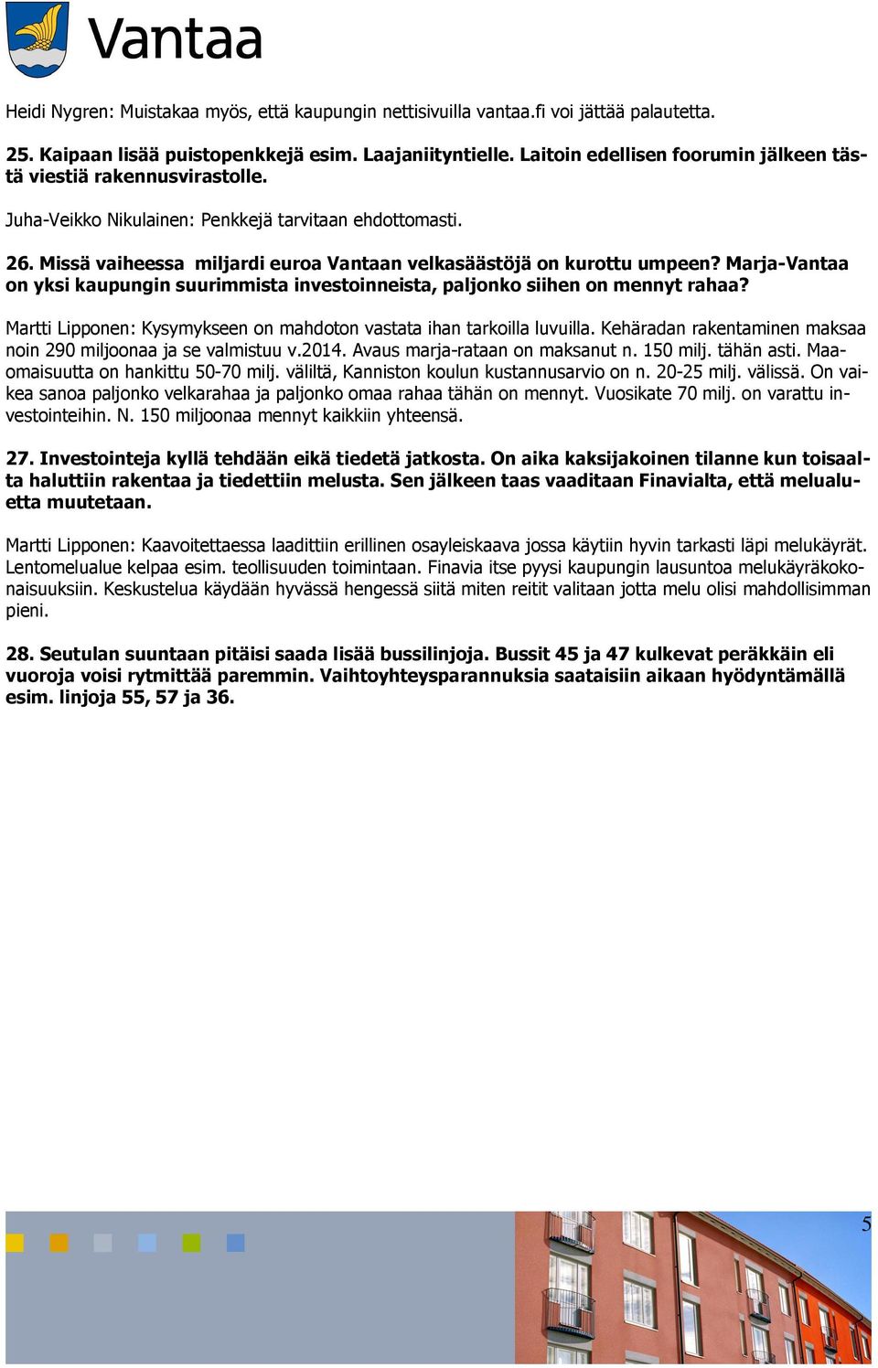 Missä vaiheessa miljardi euroa Vantaan velkasäästöjä on kurottu umpeen? Marja-Vantaa on yksi kaupungin suurimmista investoinneista, paljonko siihen on mennyt rahaa?