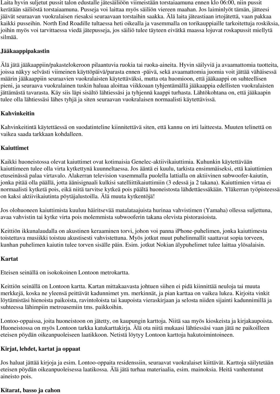 North End Roadille tultaessa heti oikealla ja vasemmalla on torikauppiaille tarkoitettuja roskiksia, joihin myös voi tarvittaessa viedä jätepusseja, jos säiliö tulee täyteen eivätkä maassa lojuvat