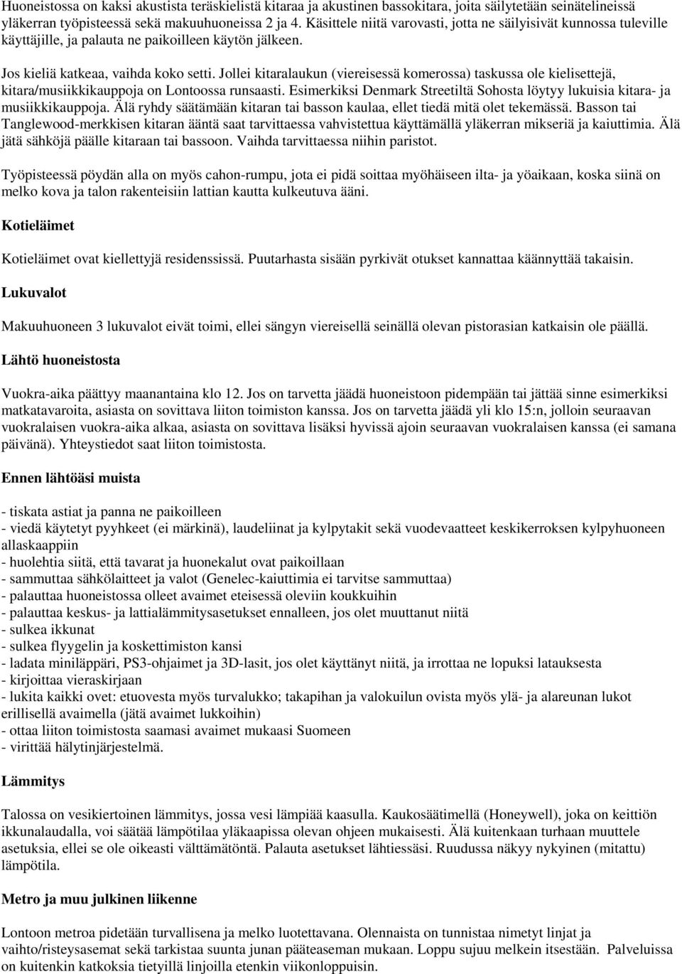 Jollei kitaralaukun (viereisessä komerossa) taskussa ole kielisettejä, kitara/musiikkikauppoja on Lontoossa runsaasti.