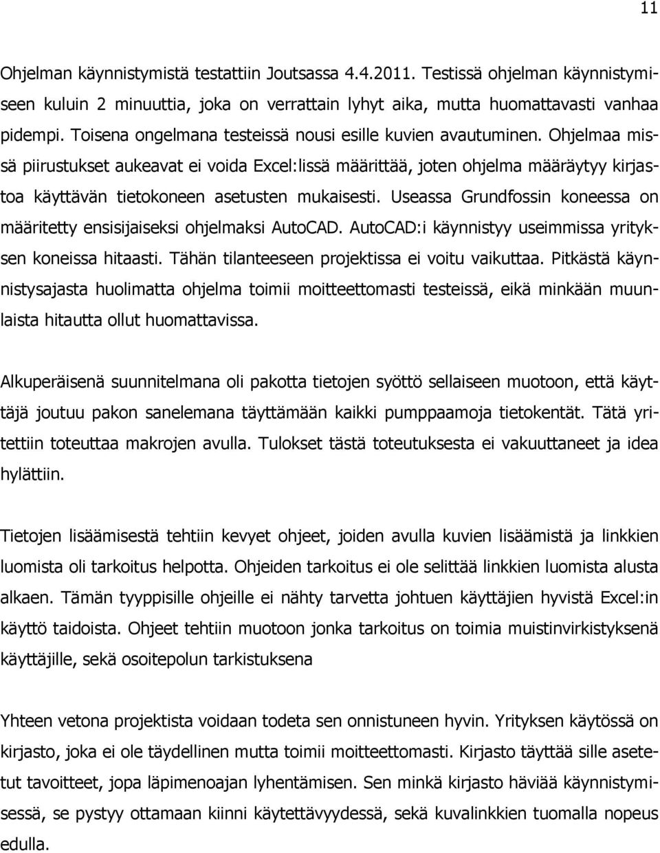 Ohjelmaa missä piirustukset aukeavat ei voida Excel:lissä määrittää, joten ohjelma määräytyy kirjastoa käyttävän tietokoneen asetusten mukaisesti.