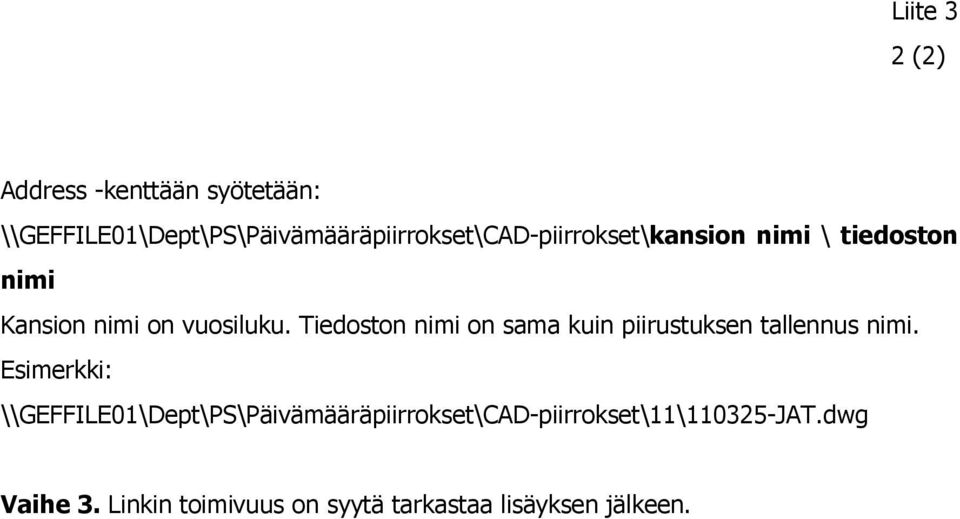 Kansion nimi on vuosiluku. Tiedoston nimi on sama kuin piirustuksen tallennus nimi.