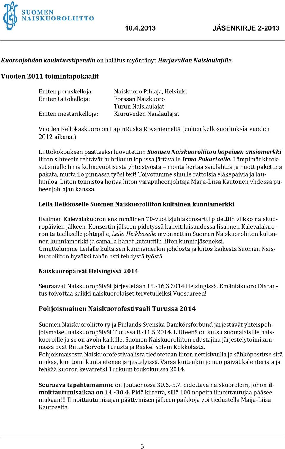 Kellokaskuoro on LapinRuska Rovaniemeltä (eniten kellosuorituksia vuoden 2012 aikana.