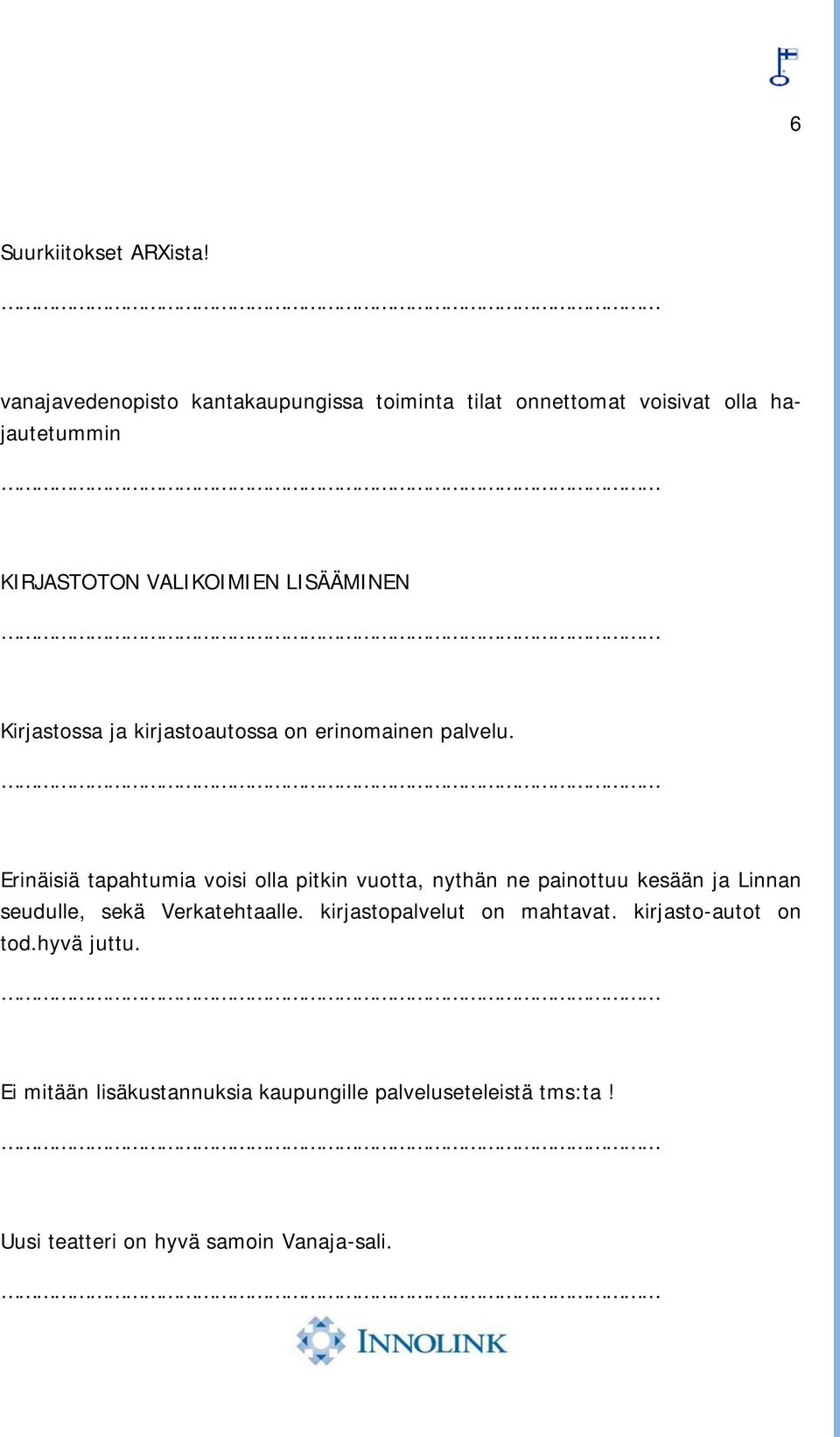 LISÄÄMINEN Kirjastossa ja kirjastoautossa on erinomainen palvelu.