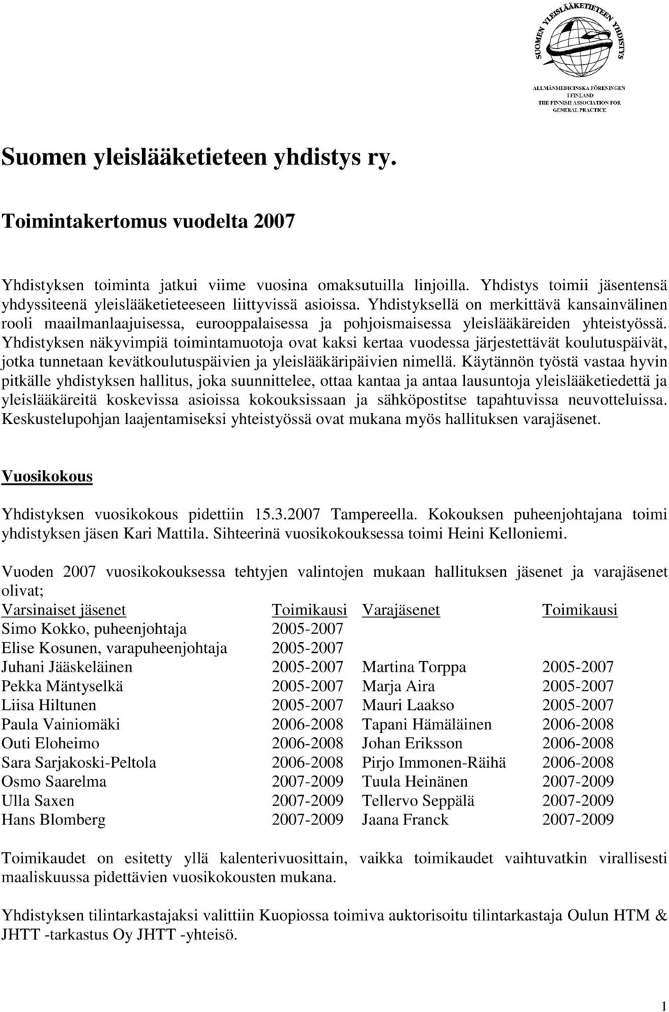 Yhdistyksellä on merkittävä kansainvälinen rooli maailmanlaajuisessa, eurooppalaisessa ja pohjoismaisessa yleislääkäreiden yhteistyössä.
