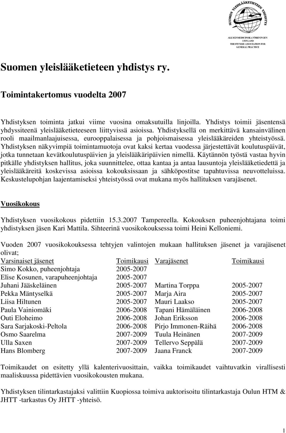 Yhdistyksellä on merkittävä kansainvälinen rooli maailmanlaajuisessa, eurooppalaisessa ja pohjoismaisessa yleislääkäreiden yhteistyössä.