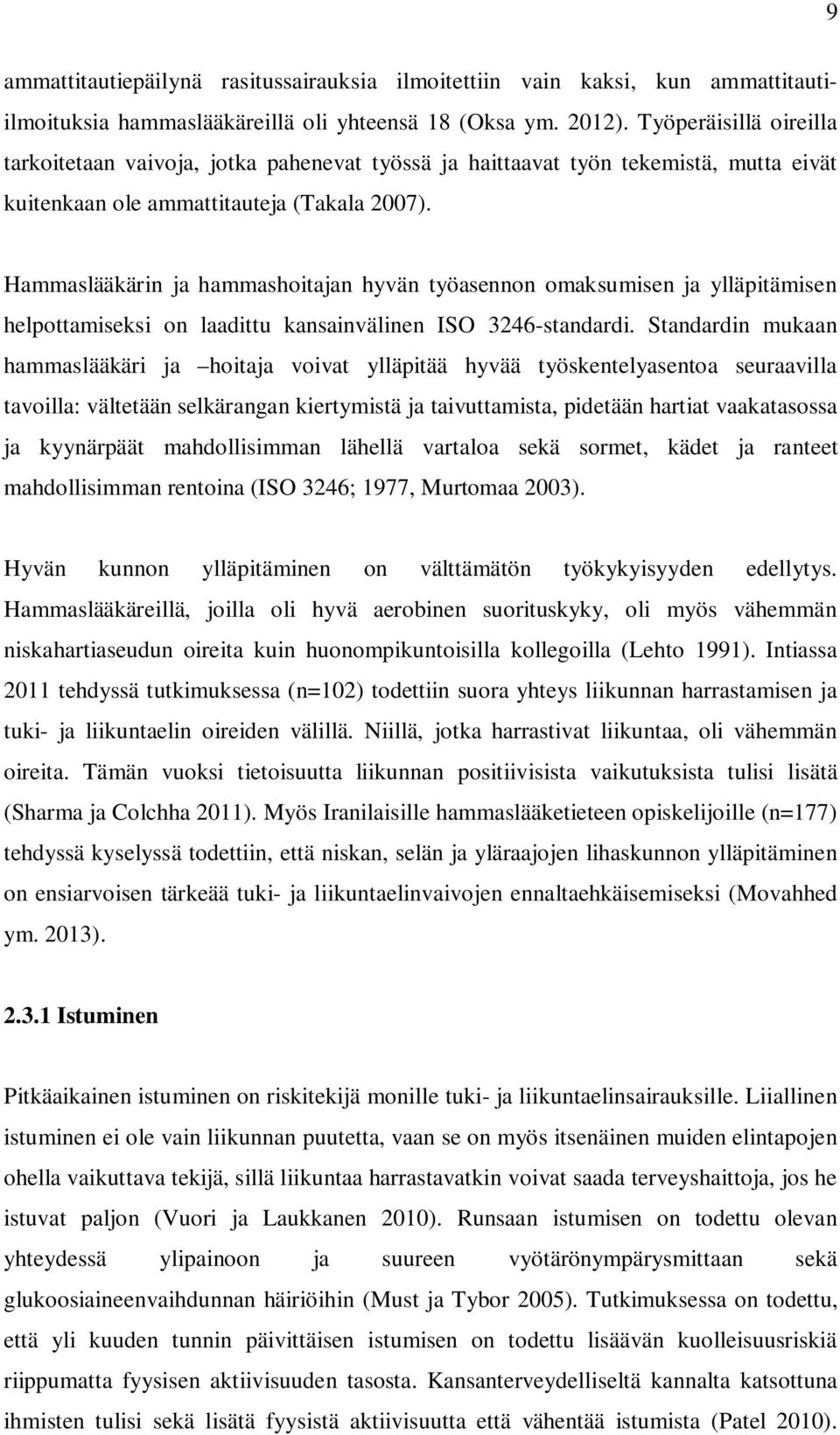 Hammaslääkärin ja hammashoitajan hyvän työasennon omaksumisen ja ylläpitämisen helpottamiseksi on laadittu kansainvälinen ISO 3246-standardi.