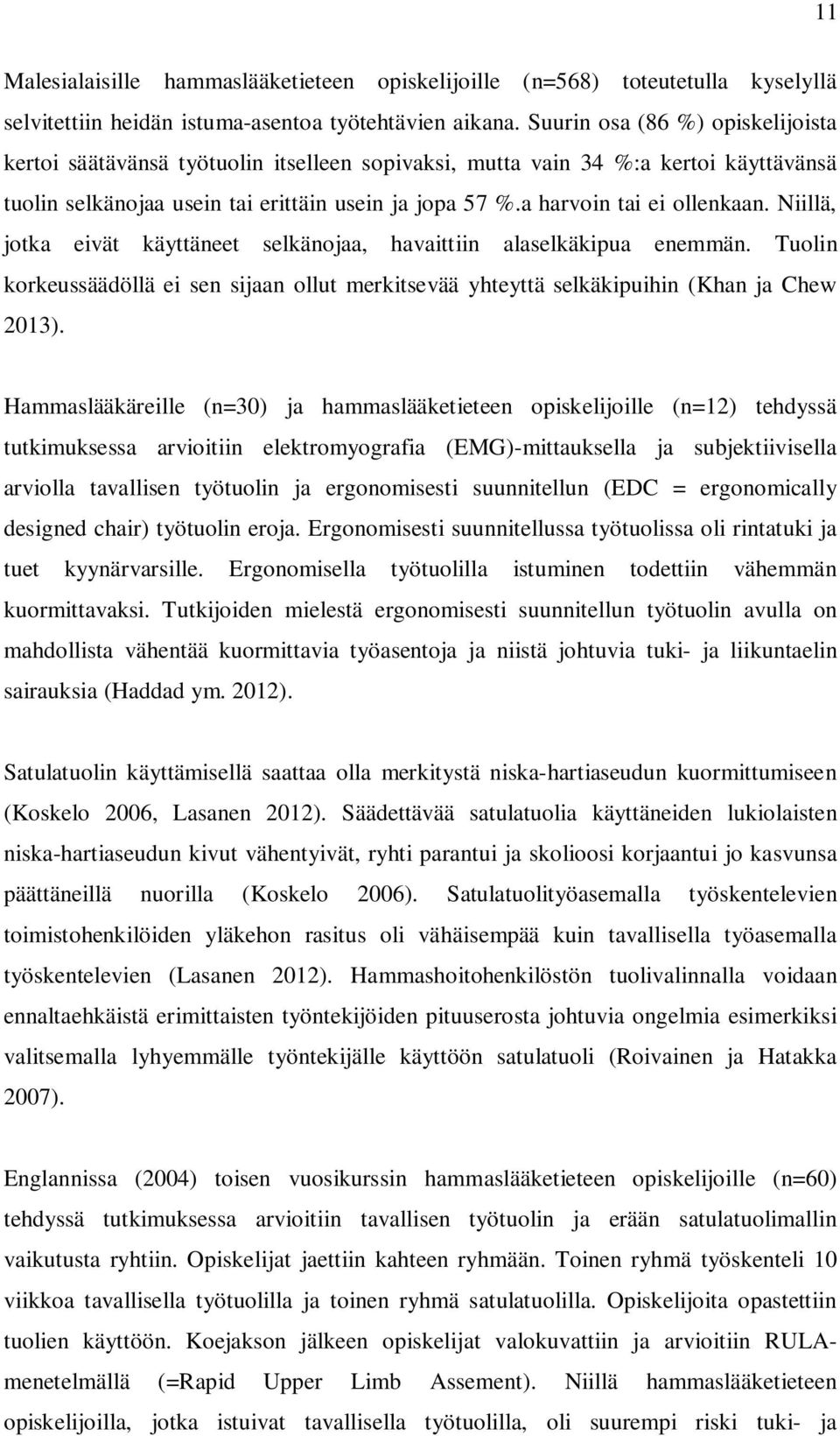 a harvoin tai ei ollenkaan. Niillä, jotka eivät käyttäneet selkänojaa, havaittiin alaselkäkipua enemmän.