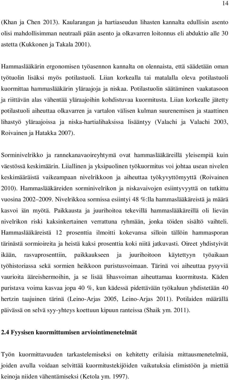 Hammaslääkärin ergonomisen työasennon kannalta on olennaista, että säädetään oman työtuolin lisäksi myös potilastuoli.