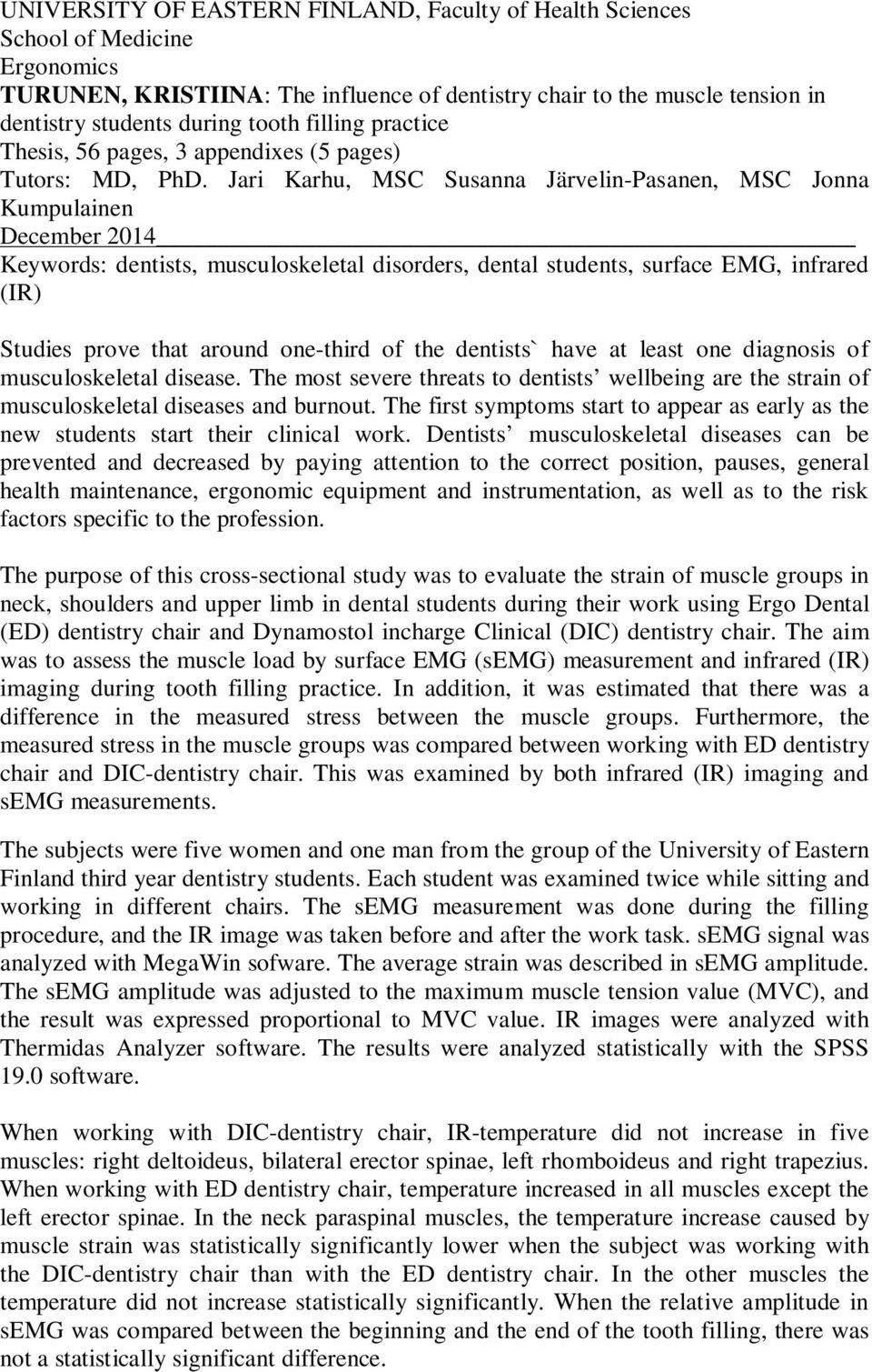 Jari Karhu, MSC Susanna Järvelin-Pasanen, MSC Jonna Kumpulainen December 2014 Keywords: dentists, musculoskeletal disorders, dental students, surface EMG, infrared (IR) Studies prove that around