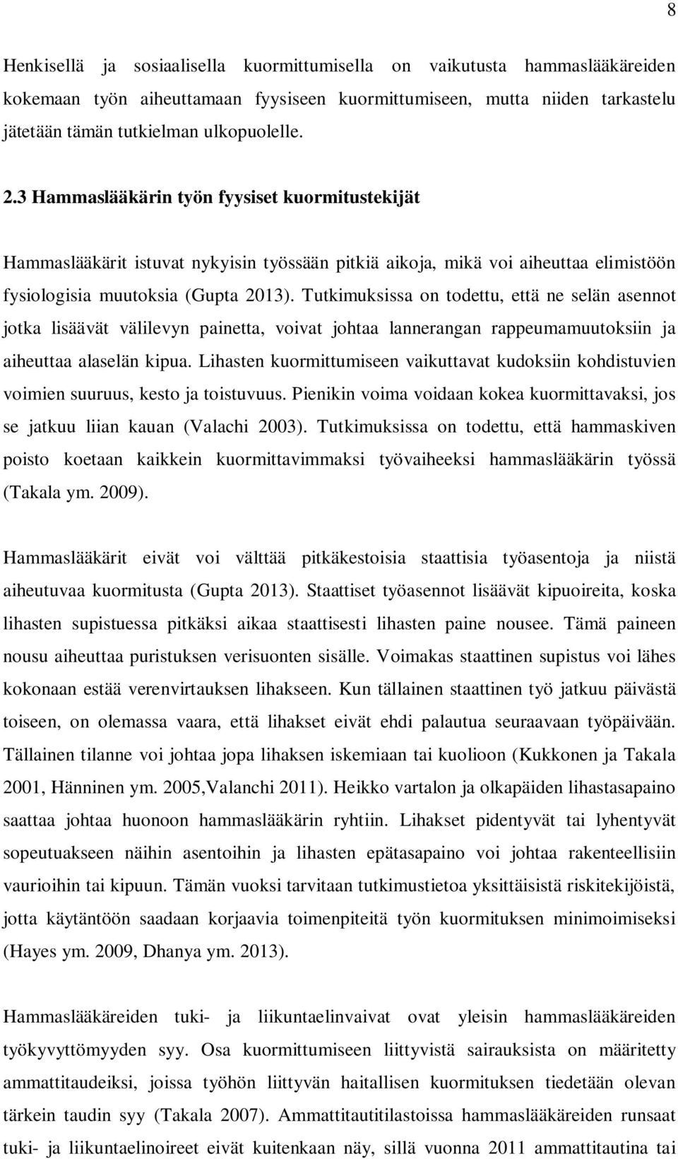 Tutkimuksissa on todettu, että ne selän asennot jotka lisäävät välilevyn painetta, voivat johtaa lannerangan rappeumamuutoksiin ja aiheuttaa alaselän kipua.