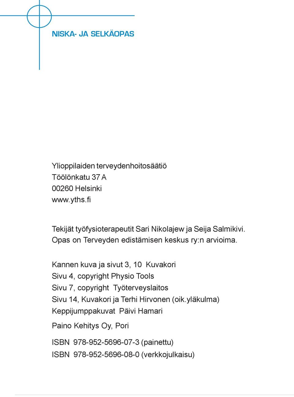 Kannen kuva ja sivut 3, 10 Kuvakori Sivu 4, copyright Physio Tools Sivu 7, copyright Työterveyslaitos Sivu 14, Kuvakori ja