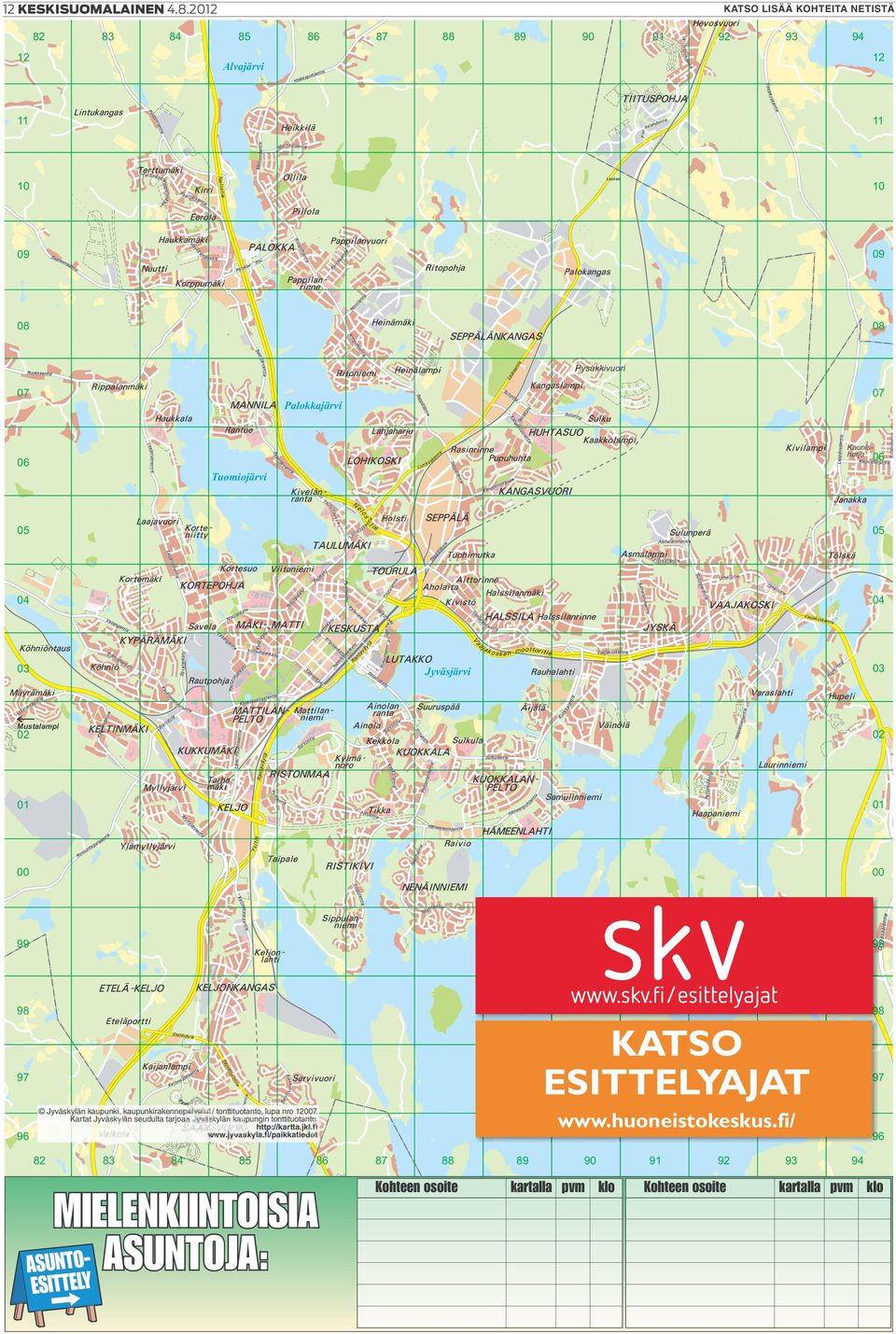 Tuomiojärvi 05 05 04 04 03 03 Jyväsjärvi Mustalampi 02 02 01 01 00 00 99 9 99 Päijänne ne 98 KATSO ESITTELYAJAT 97 96 9 98 hakuruutu 1 km www.huoneistokeskus.