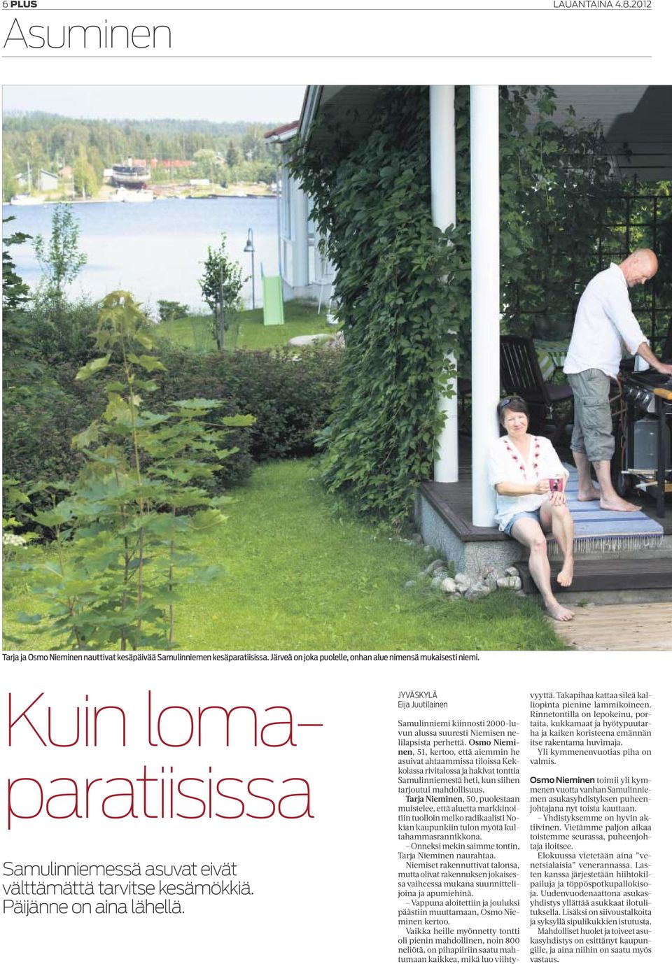 JYVÄSKYLÄ Eija Juutilainen Samulinniemi kiinnosti 2000-luvun alussa suuresti Niemisen nelilapsista perhettä.