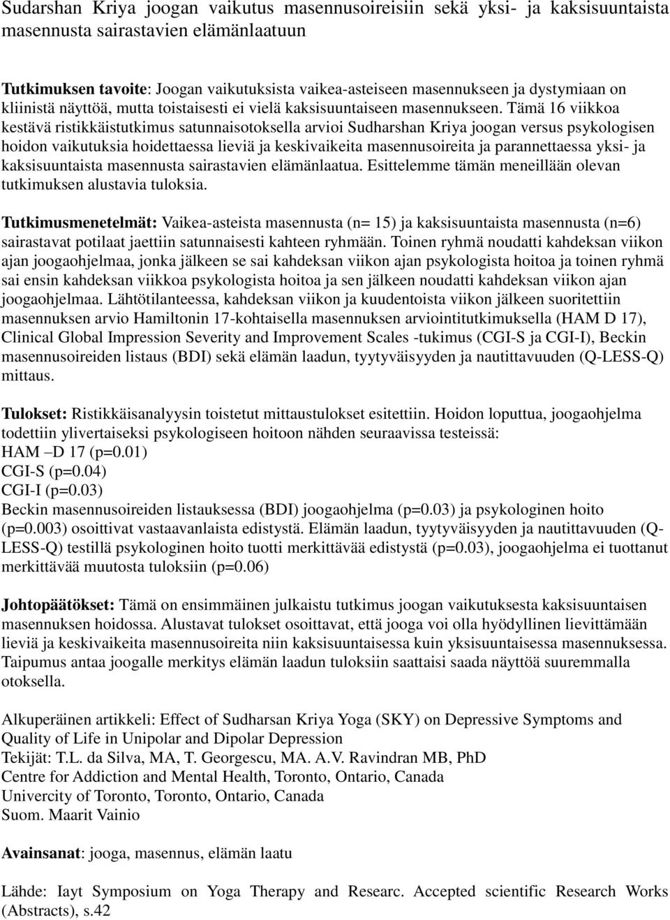 Tämä 16 viikkoa kestävä ristikkäistutkimus satunnaisotoksella arvioi Sudharshan Kriya joogan versus psykologisen hoidon vaikutuksia hoidettaessa lieviä ja keskivaikeita masennusoireita ja