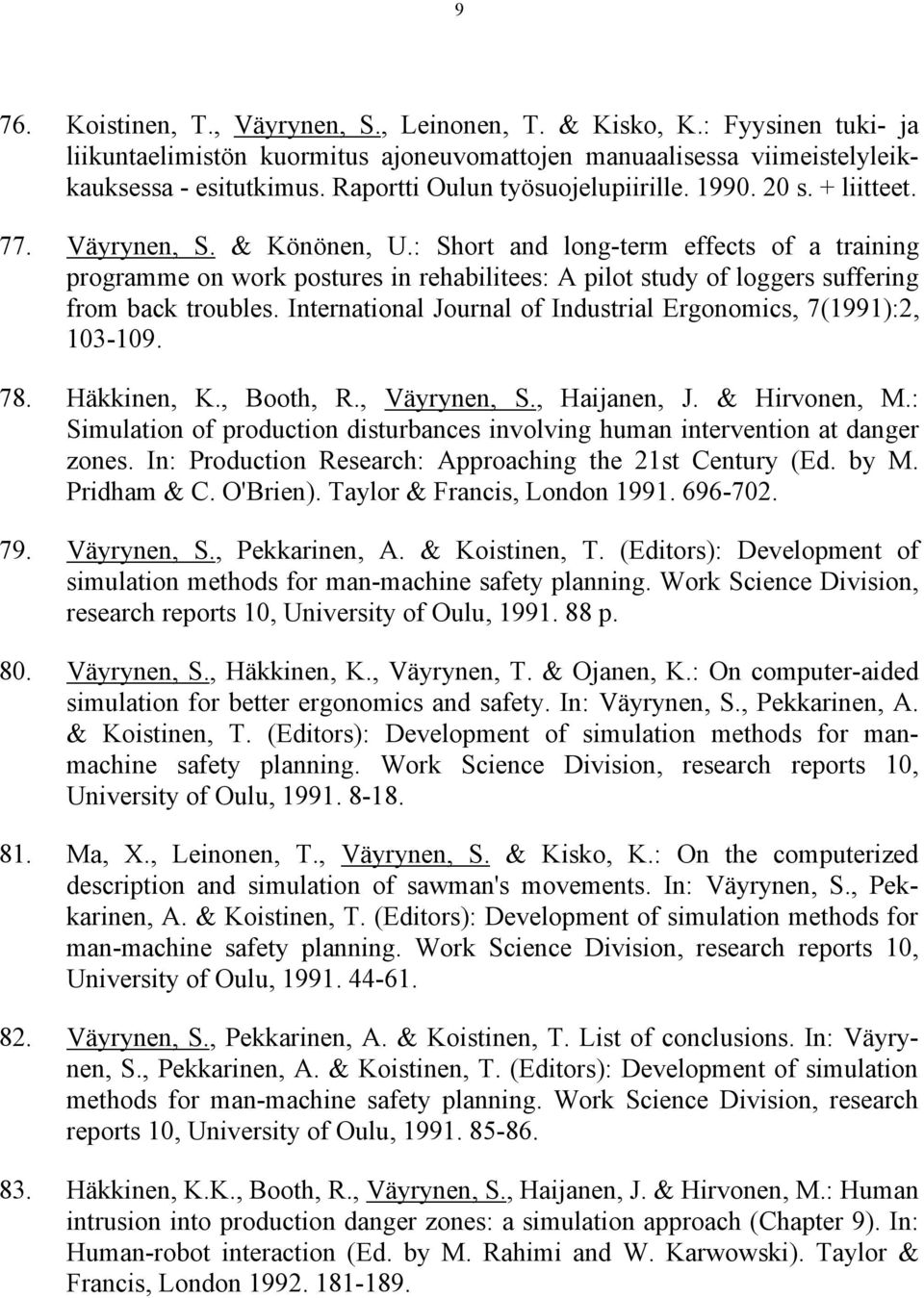 : Short and long-term effects of a training programme on work postures in rehabilitees: A pilot study of loggers suffering from back troubles.