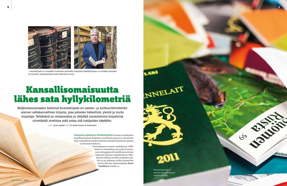 ja muita kirjastoja. Tehtävänä on vastaanottaa ja säilyttää suomalaisista kirjastoista siirrettävää aineistoa sekä antaa sitä tutkijoiden käyttöön.
