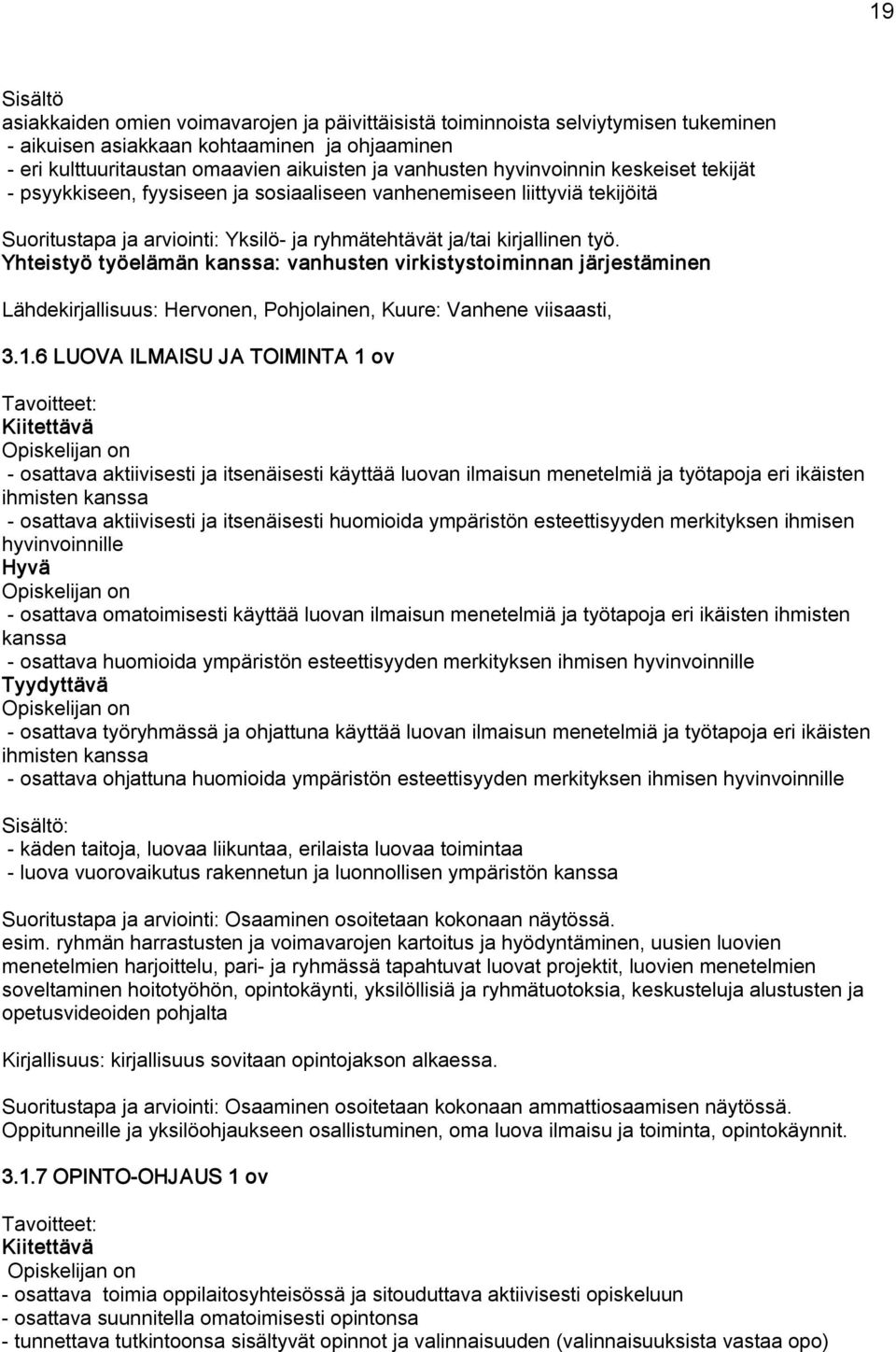 Yhteistyö työelämän kanssa: vanhusten virkistystoiminnan järjestäminen Lähdekirjallisuus: Hervonen, Pohjolainen, Kuure: Vanhene viisaasti, 3.1.