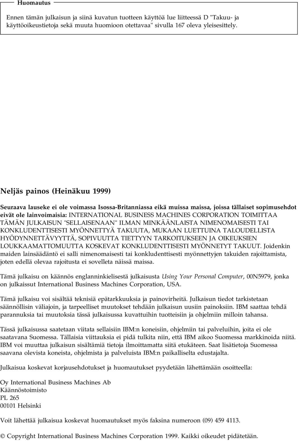 CORPORATION TOIMITTAA TÄMÄN JULKAISUN "SELLAISENAAN" ILMAN MINKÄÄNLAISTA NIMENOMAISESTI TAI KONKLUDENTTISESTI MYÖNNETTYÄ TAKUUTA, MUKAAN LUETTUINA TALOUDELLISTA HYÖDYNNETTÄVYYTTÄ, SOPIVUUTTA TIETTYYN