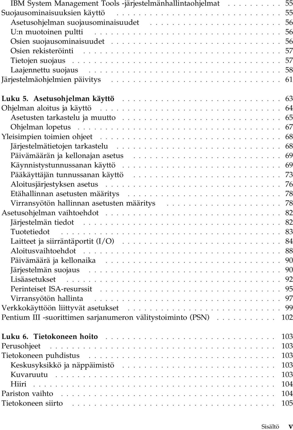 .................................. 58 Järjestelmäohjelmien päivitys............................... 61 Luku 5. Asetusohjelman käyttö............................. 63 Ohjelman aloitus ja käyttö.