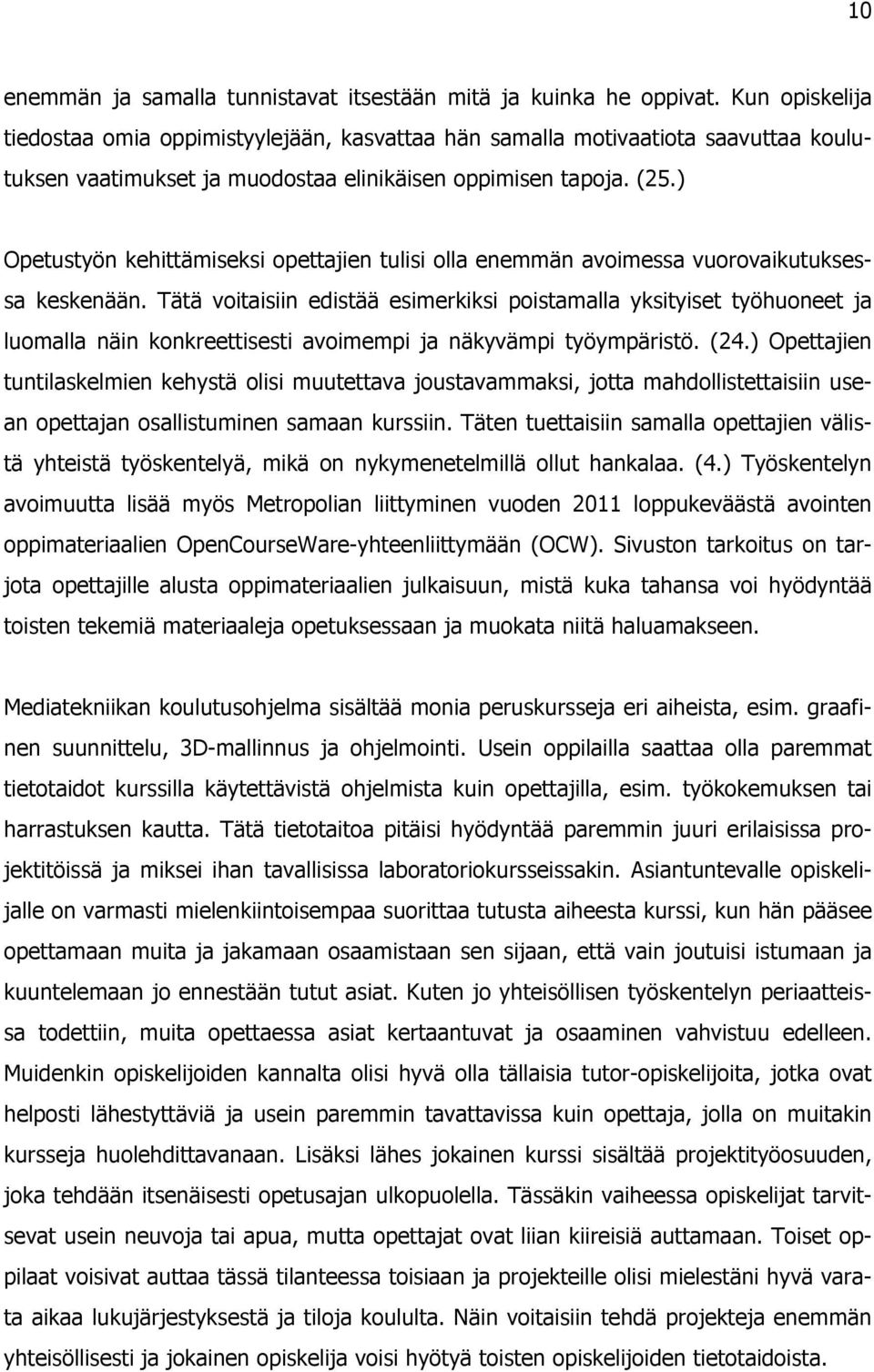 ) Opetustyön kehittämiseksi opettajien tulisi olla enemmän avoimessa vuorovaikutuksessa keskenään.