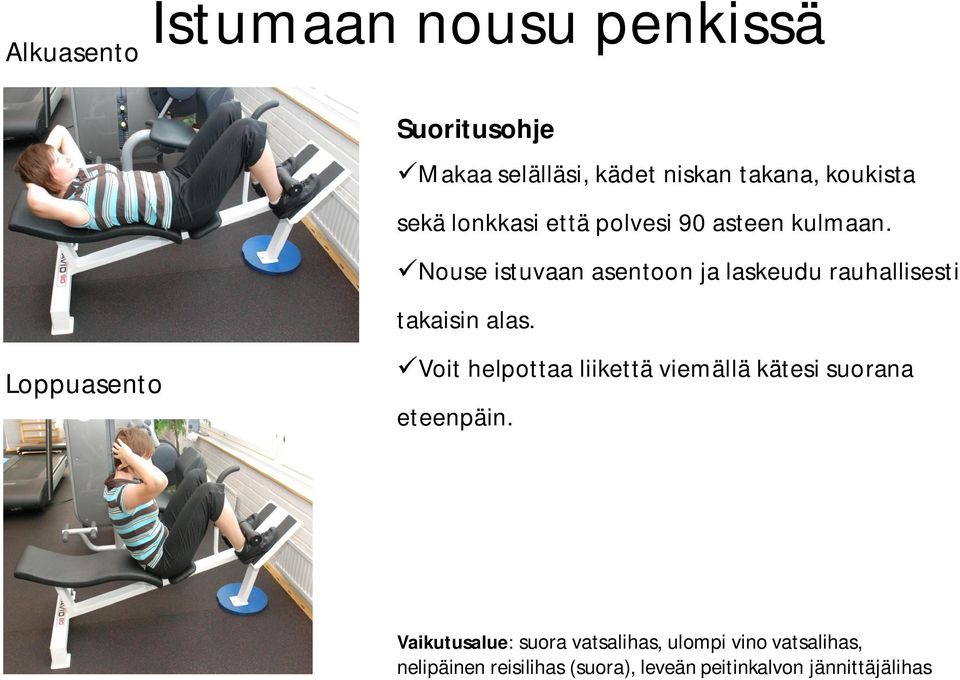 Voit helpottaa liikettä viemällä kätesi suorana eteenpäin.