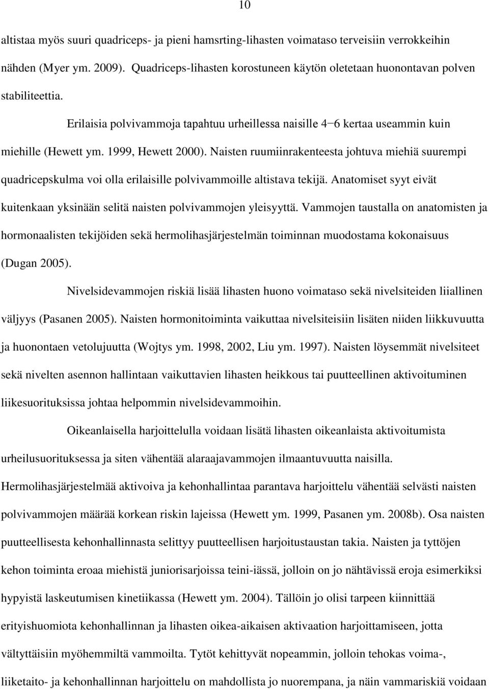 1999, Hewett 2000). Naisten ruumiinrakenteesta johtuva miehiä suurempi quadricepskulma voi olla erilaisille polvivammoille altistava tekijä.